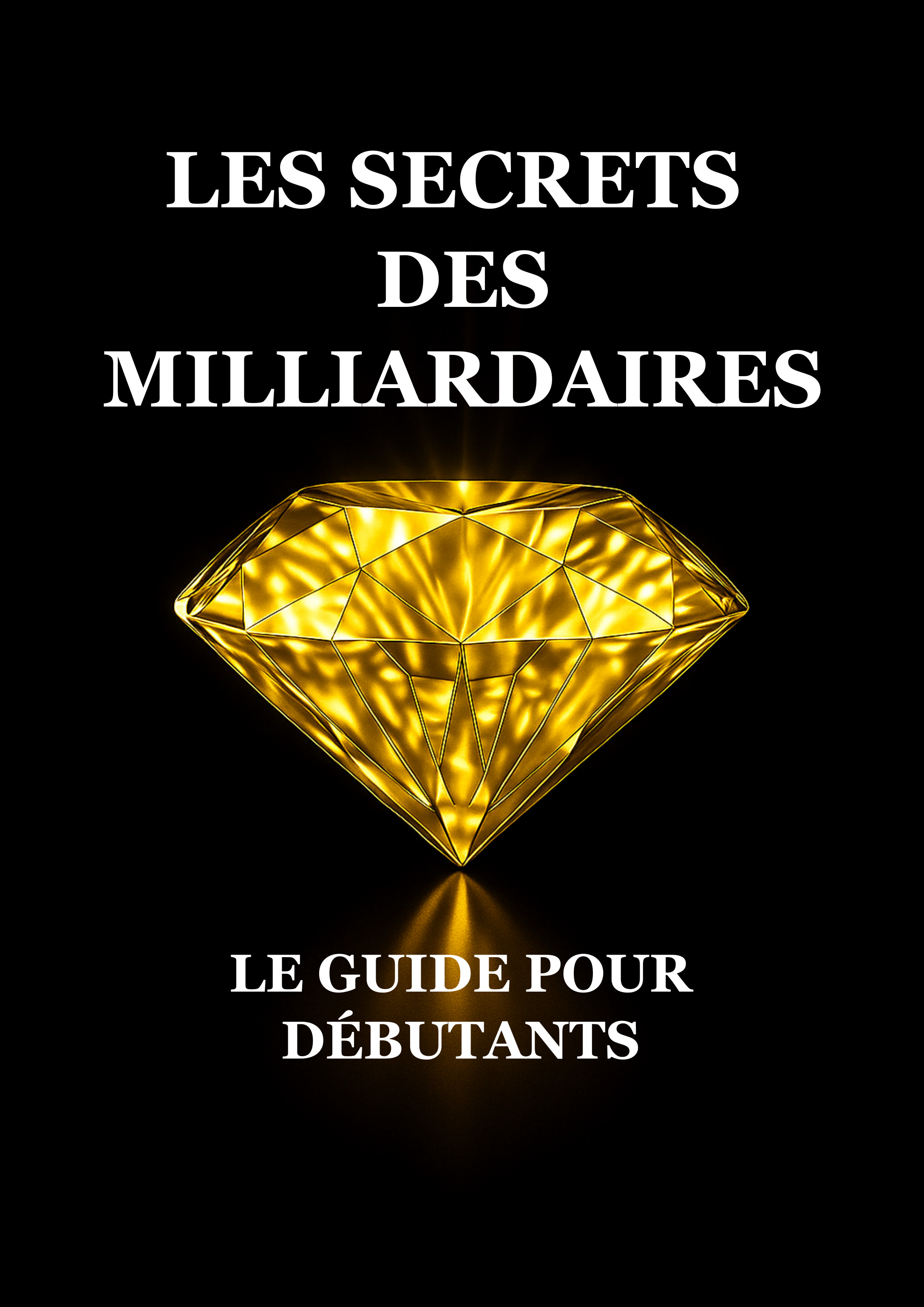 Les Secrets des Milliardaires : Le Guide pour Débutants